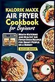 Kalorik Maxx Air Fryer Cookbook for Beginners: Mouth-Watering and Healthy Air Fryer Oven Recipes for | Amazon (US)