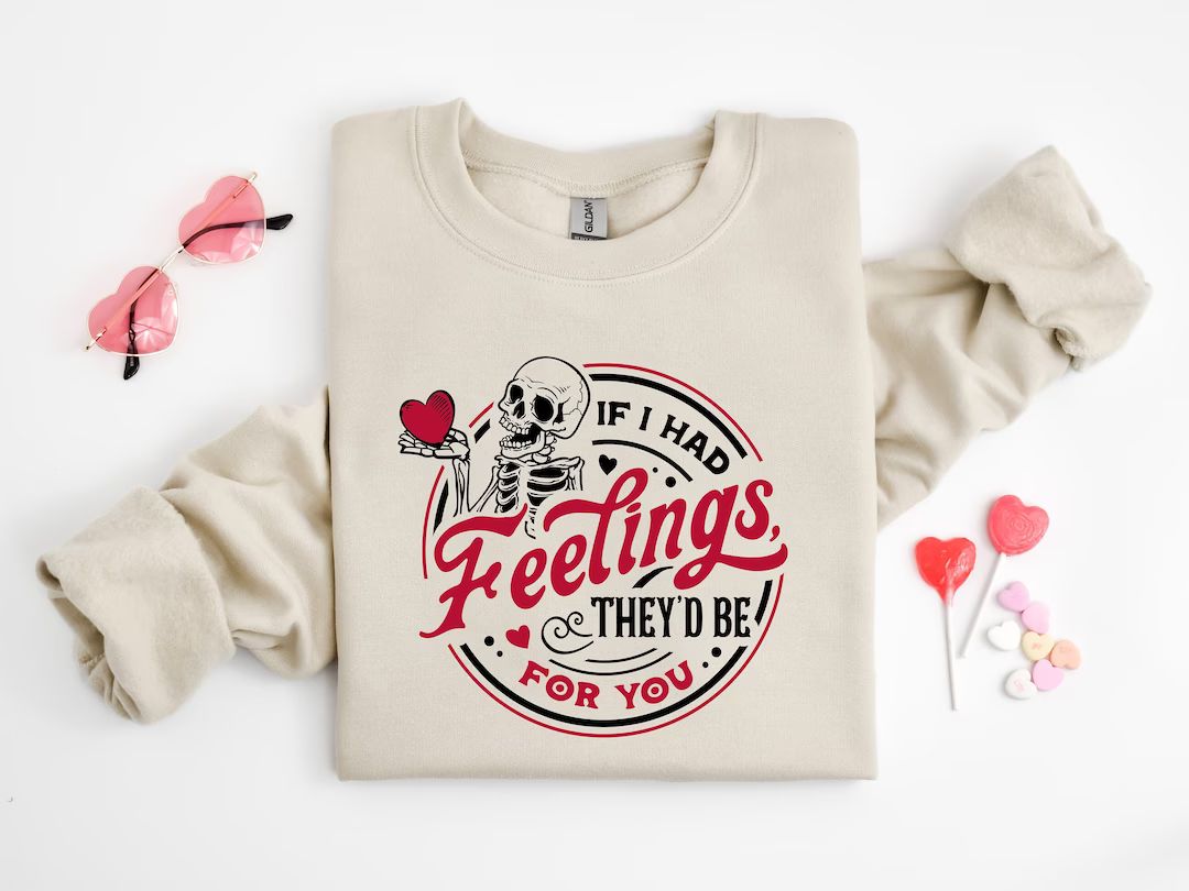If I Had Feelings Theyd Be for You Shirt, Valentines Day Sweatshirt,skeleton Valentines Tee,funny... | Etsy (US)