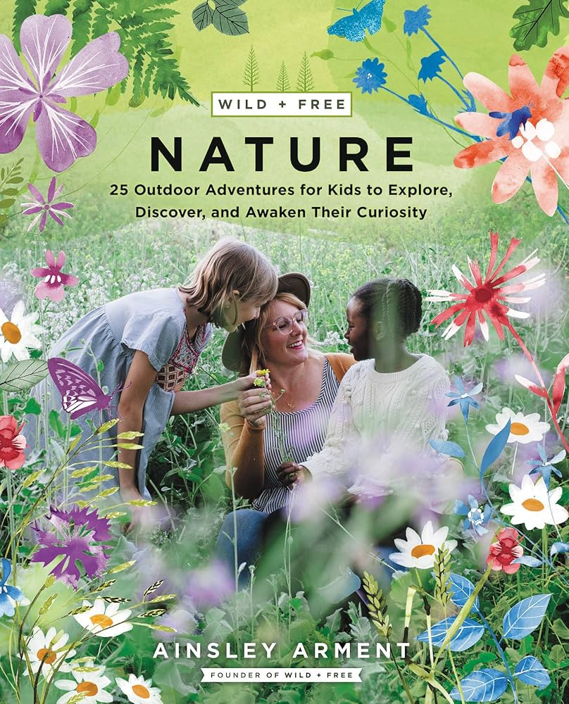 Wild and Free Nature: 25 Outdoor Adventures for Kids to Explore, Discover, and Awaken Their Curio... | Amazon (US)
