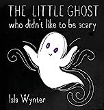 The Little Ghost Who Didn't Like to Be Scary: Wynter, Isla: 9781913556129: Amazon.com: Books | Amazon (US)