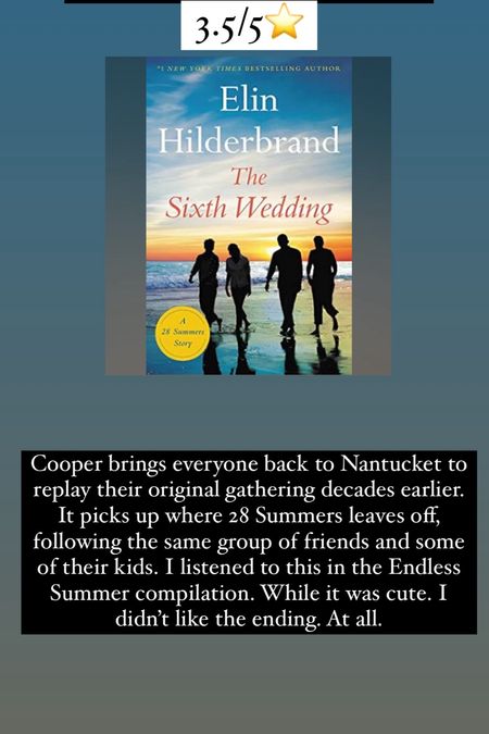 75. The Sixth Wedding by Elin Hilderbrand :: 3.5/5⭐️ Cooper brings everyone back to Nantucket to replay their original gathering decades earlier. It picks up where 28 Summers leaves off, following the same group of friends and some of their kids. I listened to this in the Endless Summer compilation. While it was cute. I didn’t like the ending. At all. 
