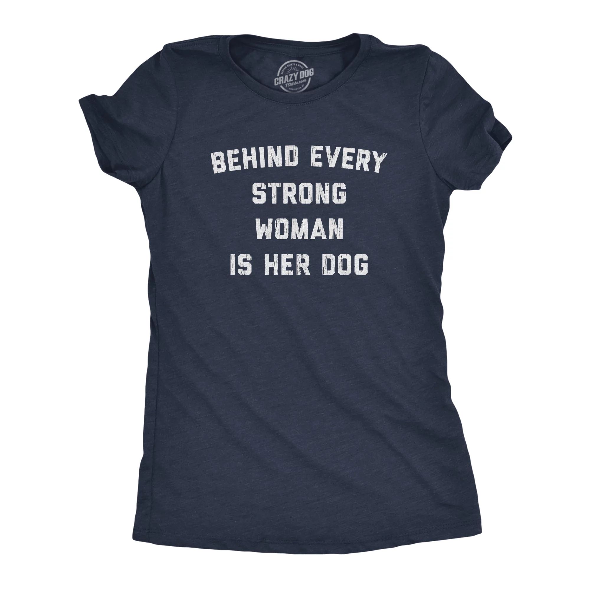 Womens Behind Every Strong Woman Is Her Dog Tshirt Funny Pet Puppy Animal Lover Novelty Tee Women... | Walmart (US)