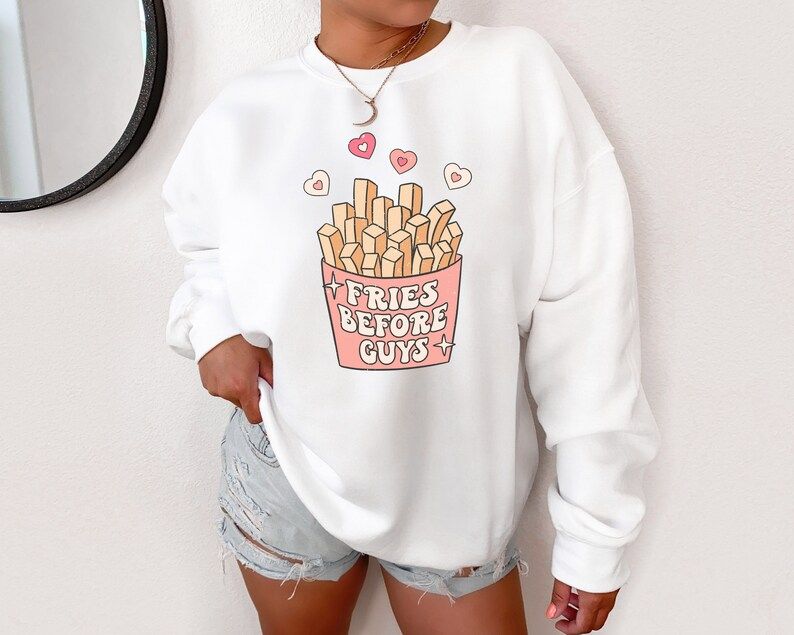 Valentine's Day Sweatshirt - Fries Before Guys Sweatshirt - Funny Valentines Shirt - Anti Valenti... | Etsy (US)