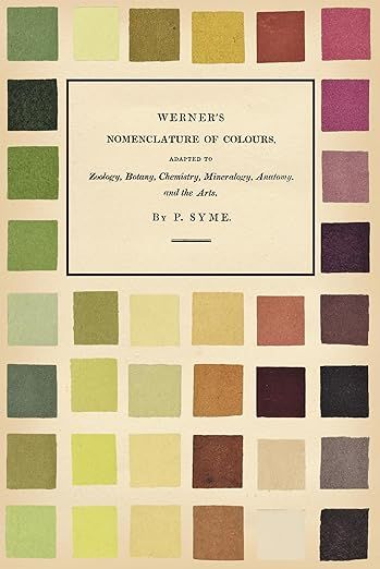 Werner's Nomenclature of Colours - Adapted to Zoology, Botany, Chemistry, Mineralogy, Anatomy, an... | Amazon (US)
