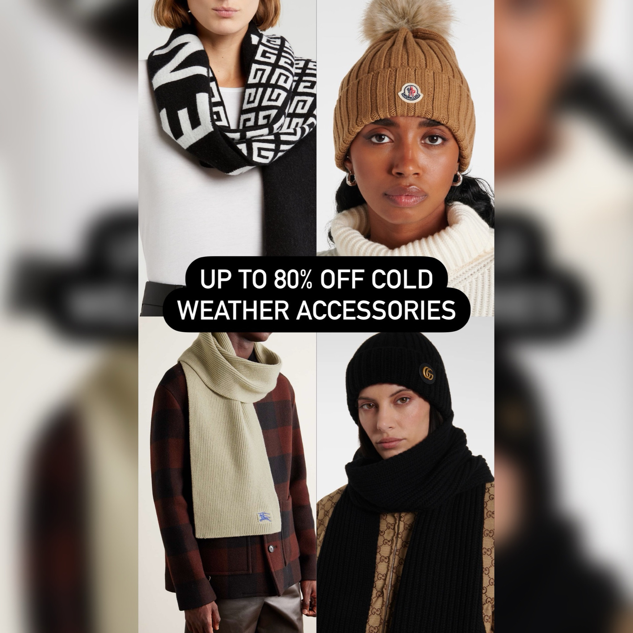 Up to 80% off cold weather accessories! 


For Gucci: Log in to access sale!
Gucci Hat: $261 vs $480 retail
Gucci Gloves: $261 vs $480 retail
Gucci Scarf: $282 vs $490 retail
Burberry Hat: $106 vs $440 retail
Burberry Scarf: $199 vs $660 retail
Burberry Gloves: $68 vs $300 retail
Givenchy Scarves: $300 vs $660 retail
Givenchy Hats: $150 vs $290 retail
Moncler Pom Beanie: $214 vs $495 retail
Green Moncler Beanie: $124 vs $275 retail
Blue Moncler Beanie: $174 vs $275 retail
Navy Moncler Beanie: $165 vs $275 retail


#LTKSaleAlert #LTKSeasonal