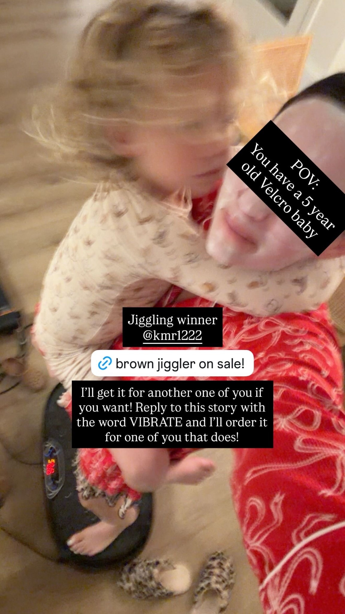 POV:
You have a 5 year old Velcro baby Jiggling winner
@kmr1222  I’ll get it for another one of you if you want! Reply to this story with the word VIBRATE and I’ll order it for one of you that does!