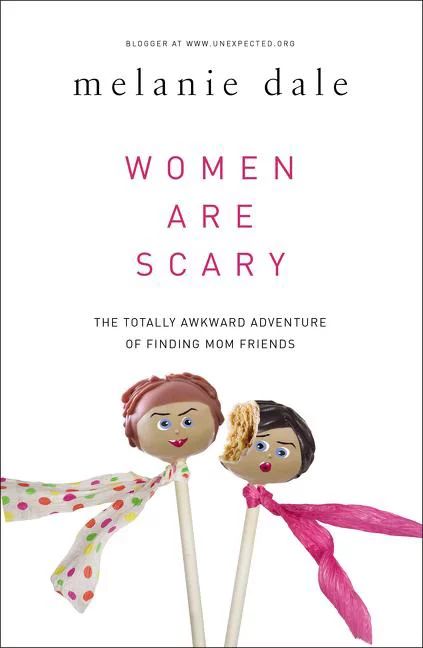 Women Are Scary: The Totally Awkward Adventure of Finding Mom Friends (Paperback) | Walmart (US)