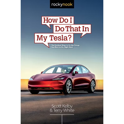 How Do I Do That in My Tesla? - by  Scott Kelby & Terry White (Paperback) | Target