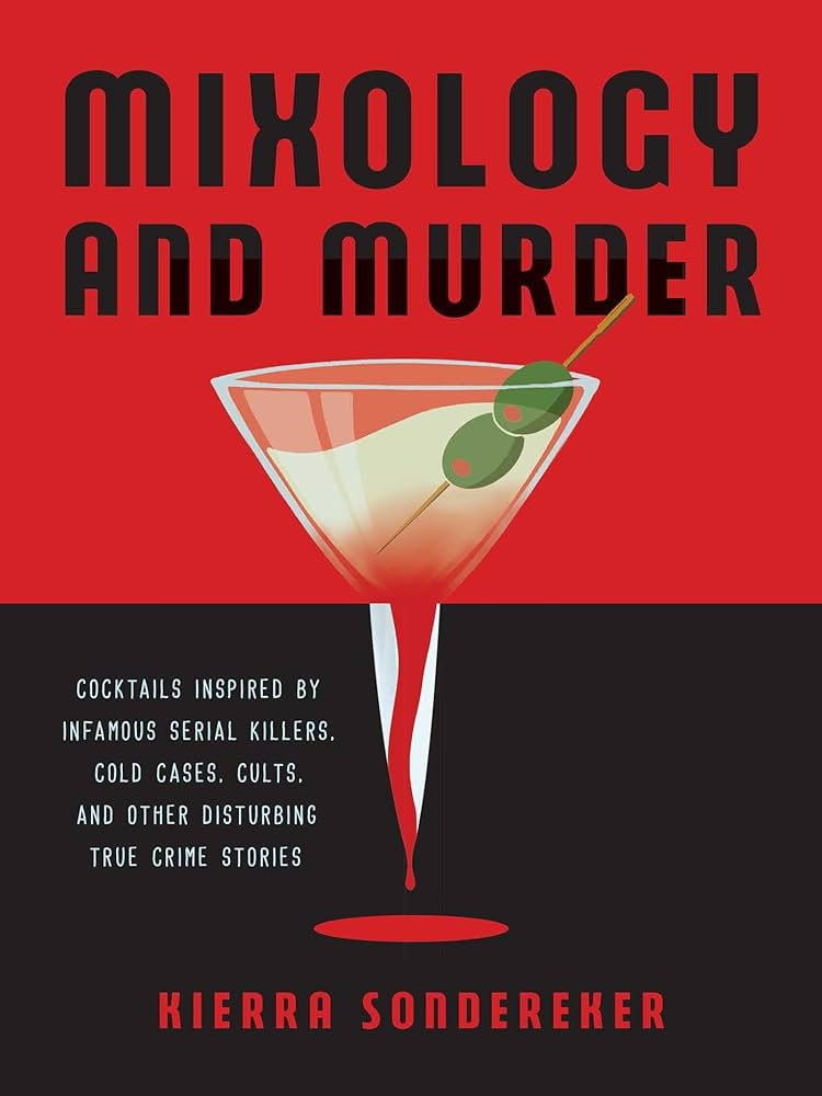 Mixology and Murder: Cocktails Inspired by Infamous Serial Killers, Cold Cases, Cults, and Other ... | Amazon (US)