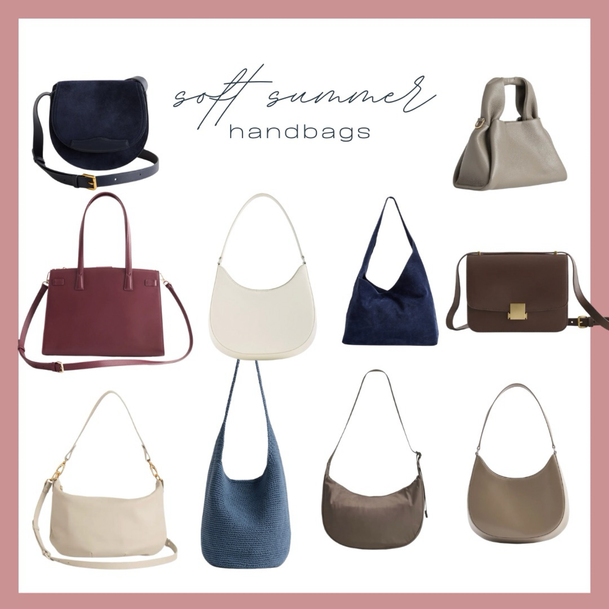 Soft Summer Handbags 
Navy’s, Browns, and cooler toned taupes and whites are some great neutrals for soft summers. 

*the bottom left is a little warm for soft summers but could definitely be utilized 

#softsummer #softsummerpalette #softsummerseason 

#LTKStyleTip #LTKTravel #LTKItBag