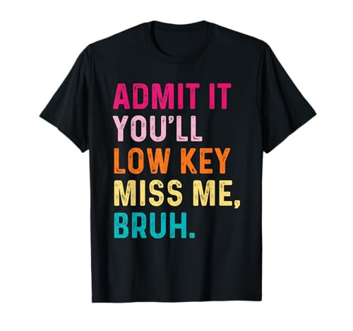 Admit It You'll Low Key Miss Me Bruh Funny Bruh Teacher T-Shirt | Amazon (US)