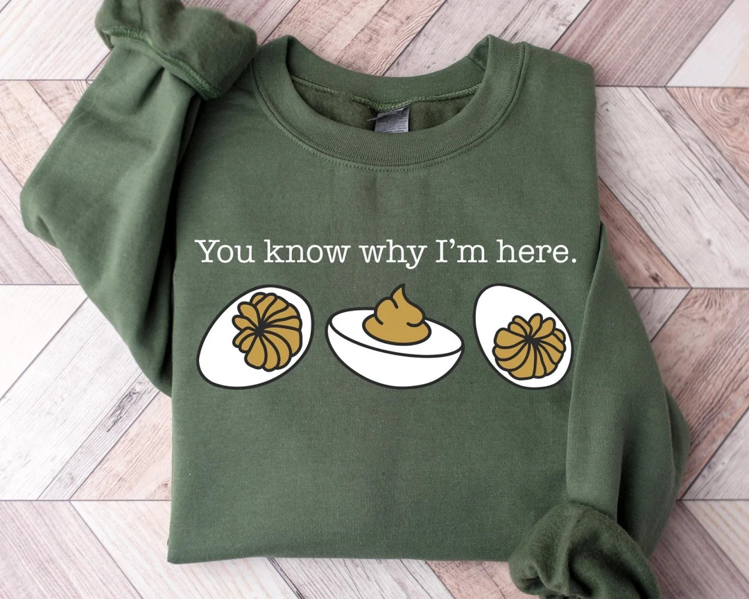 You Know Why I'm Here Sweatshirt, Deviled Eggs Shirt, Thanksgiving Sweater, Funny Food Shirt, Foo... | Etsy (US)
