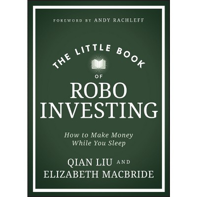 The Little Book of Robo Investing - (Little Books. Big Profits) by  Elizabeth MacBride & Qian Liu (Hardcover) | Target
