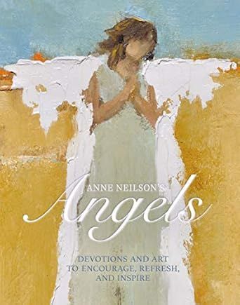 Anne Neilson's Angels: Devotions and Art to Encourage, Refresh, and Inspire     Hardcover – Nov... | Amazon (US)