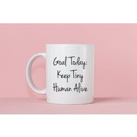 Goal Today Keep Tiny Human Alive Mug | Etsy (US)