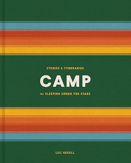 Camp: Stories and Itineraries for Sleeping Under the Stars      Hardcover – June 4, 2019 | Amazon (US)