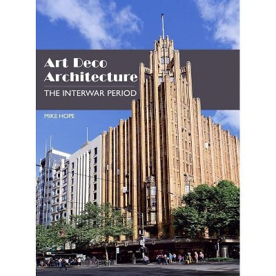 Art Deco Architecture - by  Mike Hope (Hardcover) | Target