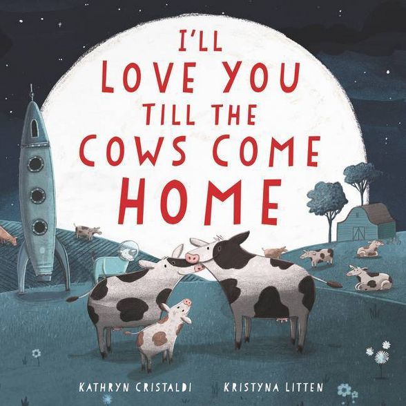 I'll Love You Till the Cows Come Home Board Book - by Kathryn Cristaldi | Target