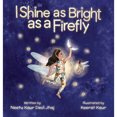 I Shine as Bright as a Firefly - by  Neetu Kaur Deol Jhaj (Hardcover) | Target