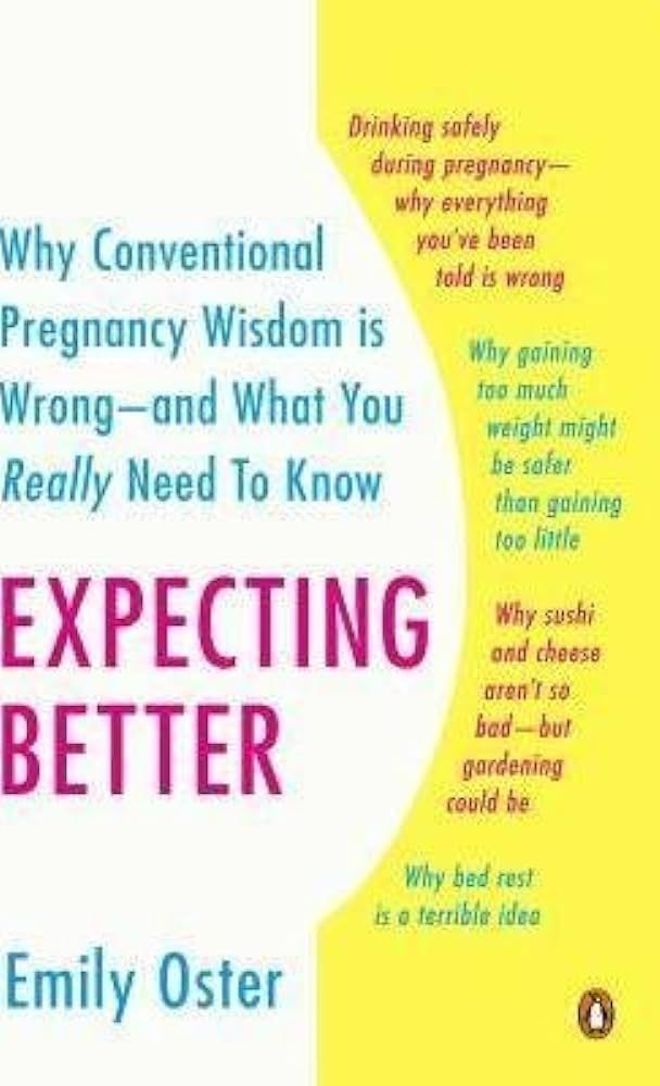 Expecting Better : Why the Conventional Pregnancy Wisdom Is Wrong--And What You Really Need to Kn... | Amazon (US)