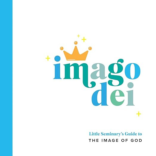 Imago Dei: Little Seminary's Guide to the Image of God     Board book – Illustrated, June 1, 20... | Amazon (US)
