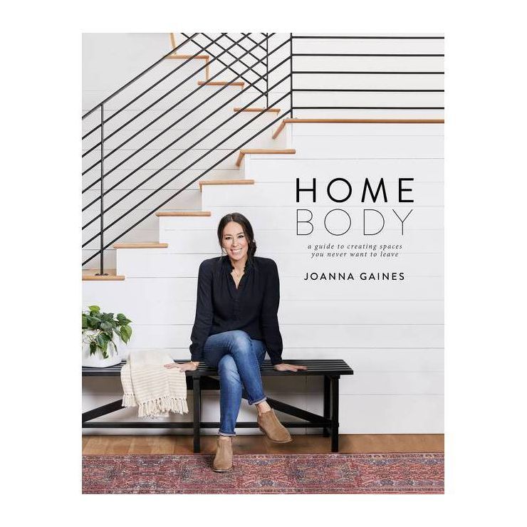Homebody: A Guide to Creating Spaces You Never Want to Leave by Joanna Gaines (Hardcover) | Target