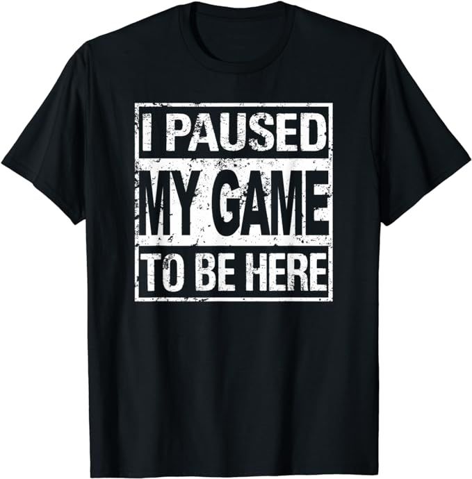 I Paused My Game To Be Here T Shirt Funny Gamer T-Shirt | Amazon (US)
