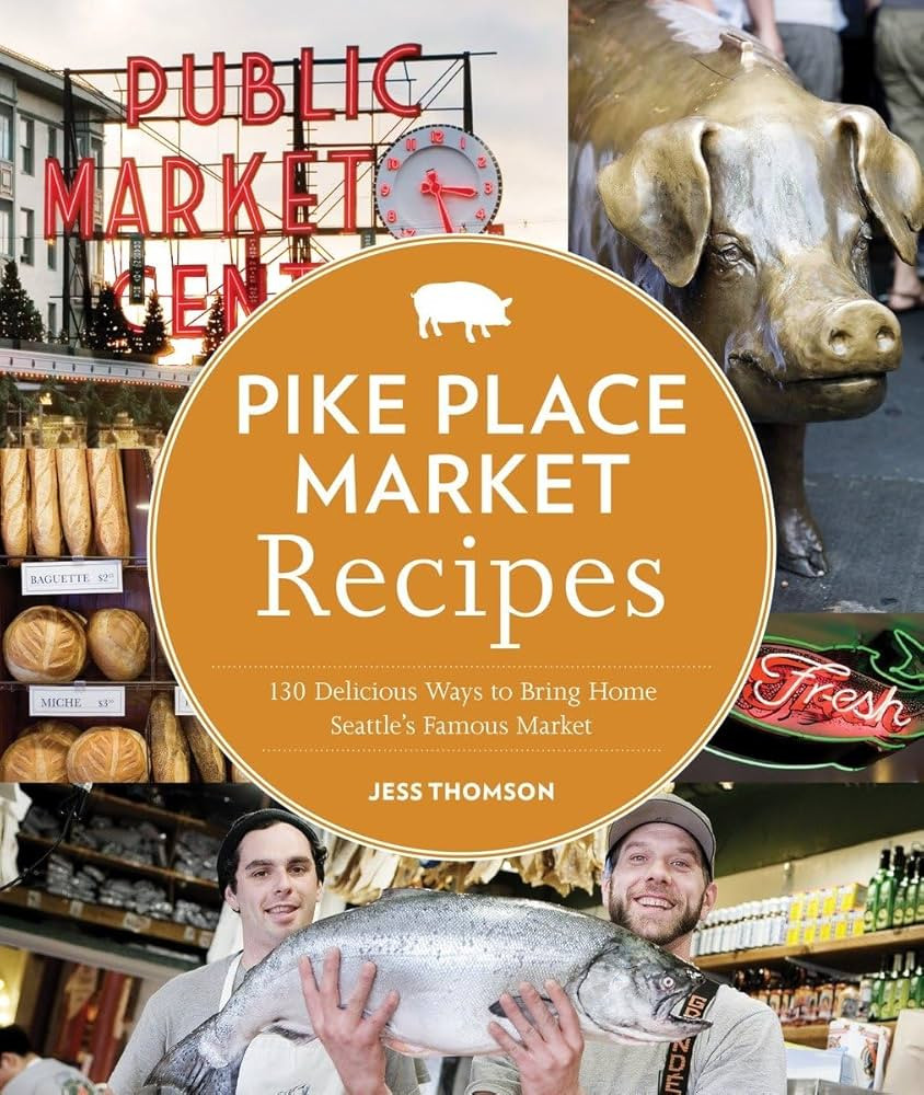 Pike Place Market Recipes: 130 Delicious Ways to Bring Home Seattle's Famous Market | Amazon (US)