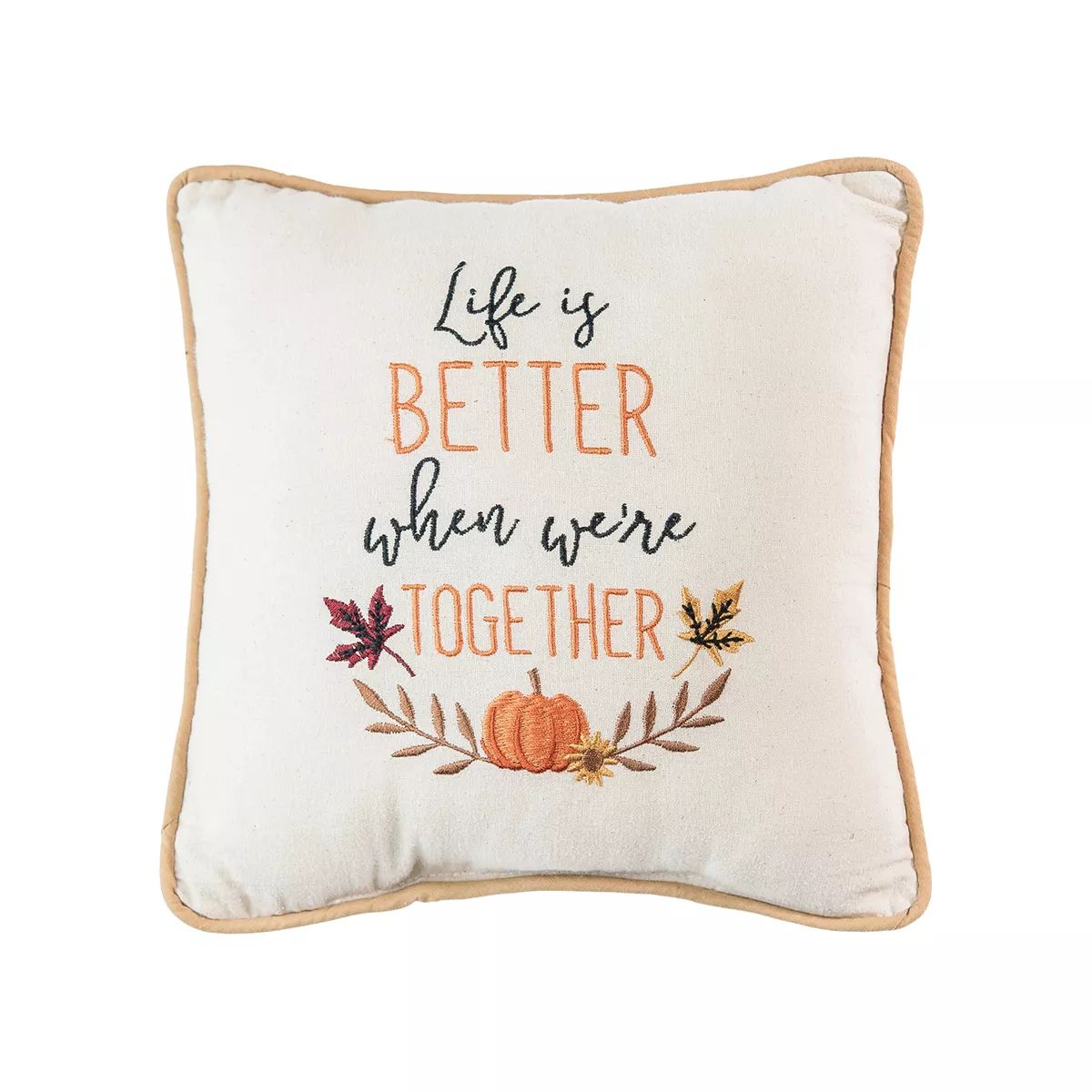 C&F Home 10" x 10" Life Is Better When We're Together Harvest Embroidered Fall Throw Pillow | Target
