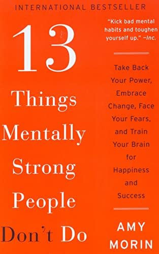 13 Things Mentally Strong People Don't Do: Take Back Your Power, Embrace Change, Face Your Fears,... | Amazon (US)