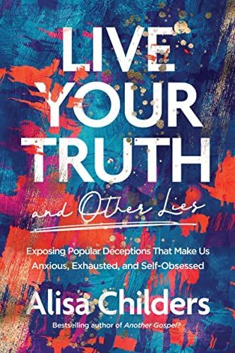 Live Your Truth and Other Lies: Exposing Popular Deceptions That Make Us Anxious, Exhausted, and ... | Amazon (US)