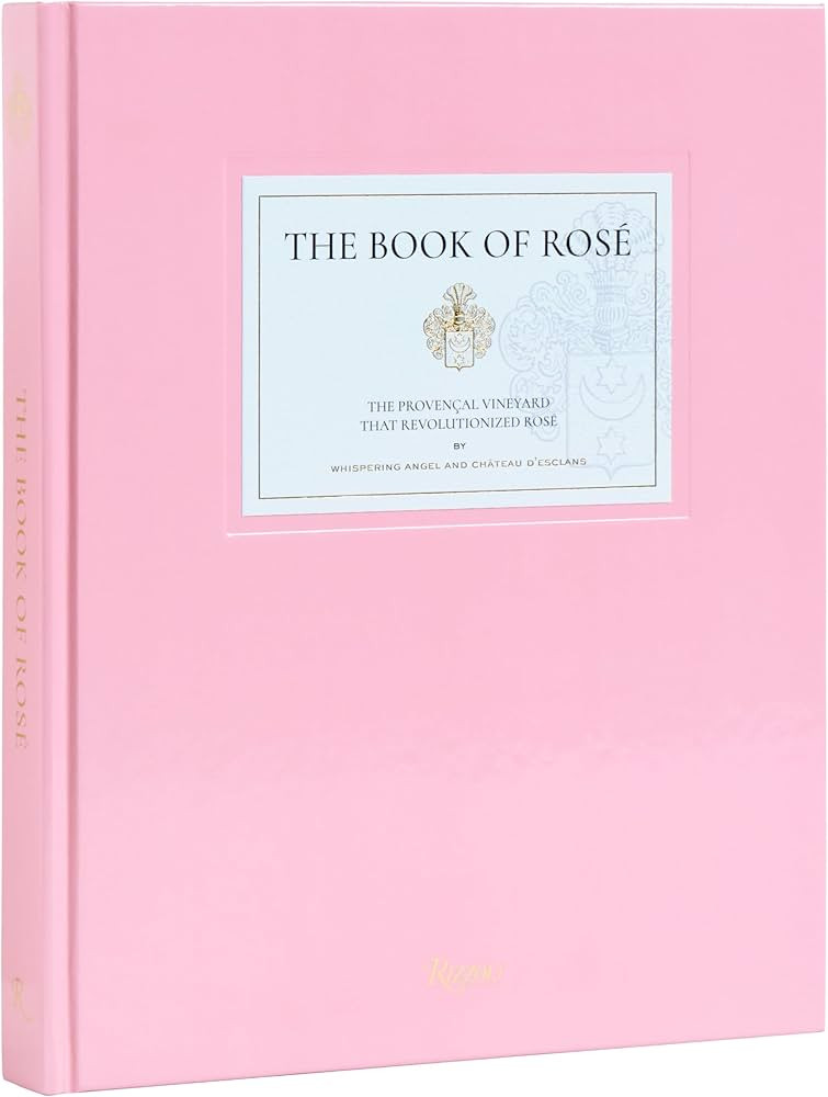 The Book of Rosé: The Provençal Vineyard That Revolutionized Rosé By Whispering Angel and Châ... | Amazon (US)