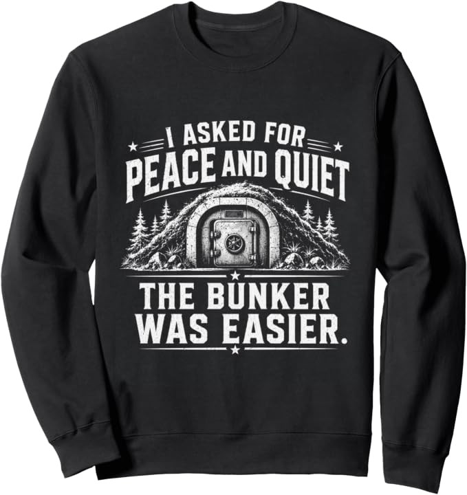 I Asked For Peace And Quiet The Bunker Was Easier Funny Sweatshirt | Amazon (US)
