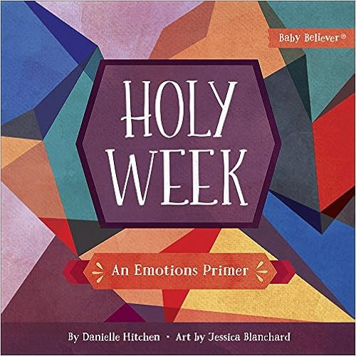 Holy Week: An Emotions Primer (Baby Believer®)     Board book – January 8, 2019 | Amazon (US)