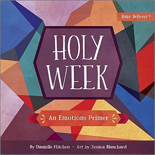 Holy Week: An Emotions Primer (Baby Believer®)     Board book – January 8, 2019 | Amazon (US)