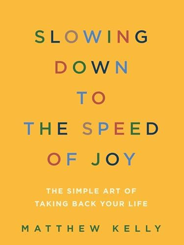Slowing Down to the Speed of Joy: The Simple Art of Taking Back Your Life      Paperback – Dece... | Amazon (US)