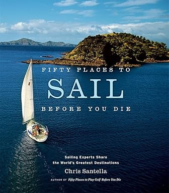 Fifty Places to Sail Before You Die: Sailing Experts Share the World's Greatest Destinations | Amazon (US)