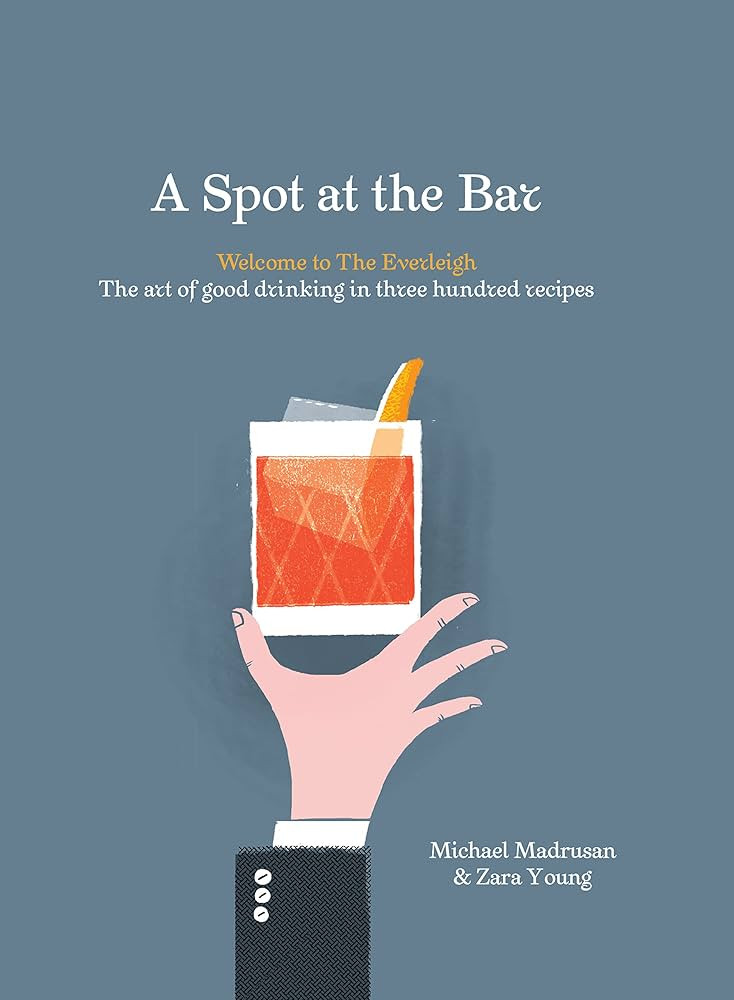 A Spot at the Bar: Welcome to the Everleigh: The Art of Good Drinking in Three Hundred Recipes | Amazon (US)