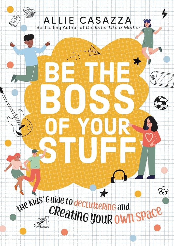 Be the Boss of Your Stuff: The Kids’ Guide to Decluttering and Creating Your Own Space | Amazon (US)