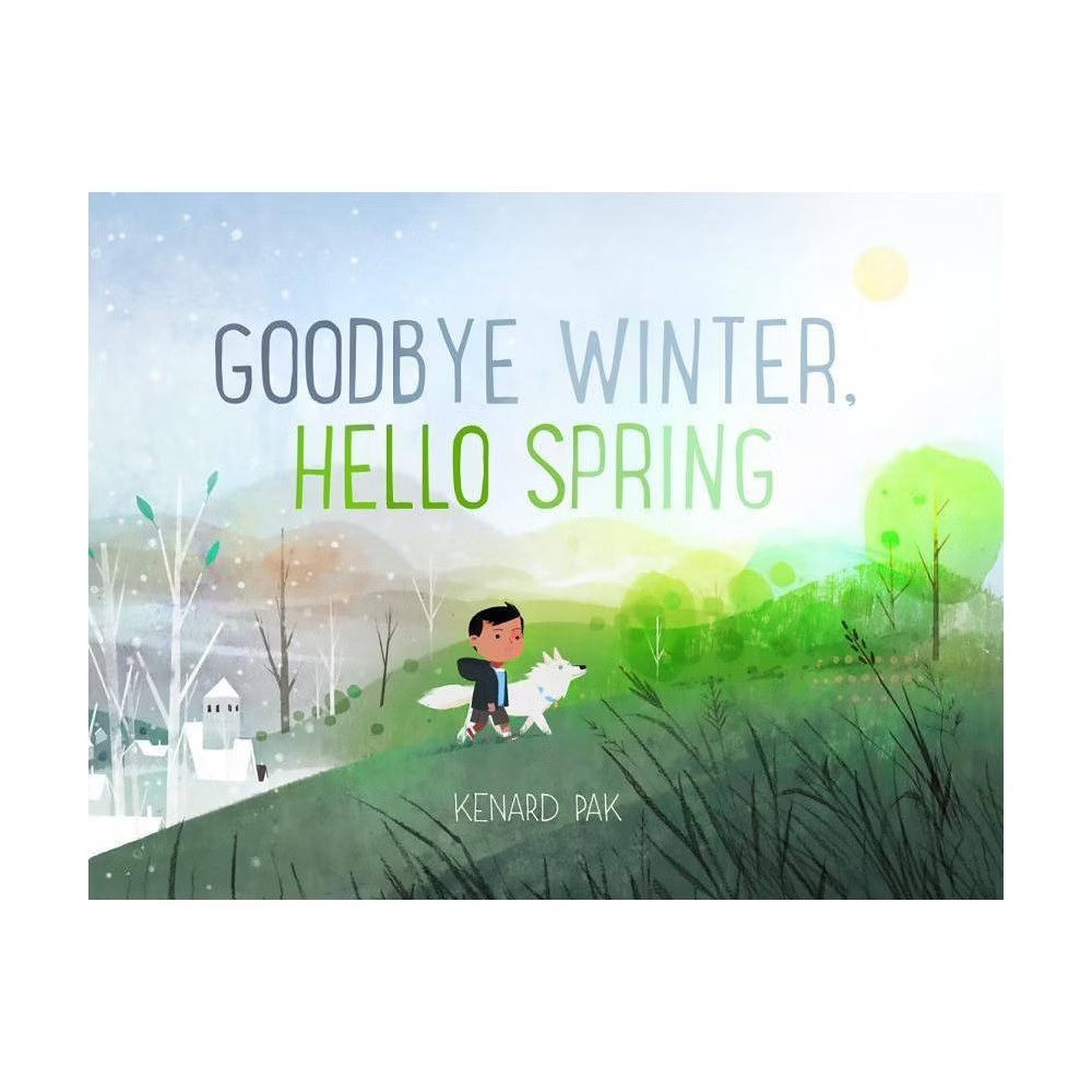 Goodbye Winter, Hello Spring - by Kenard Pak (Hardcover) | Target