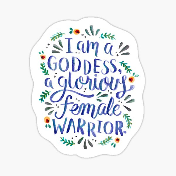 I am a goddess, a glorious female warrior. Sticker | Redbubble (US)