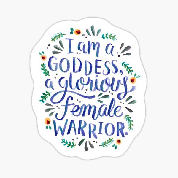 I am a goddess, a glorious female warrior. Sticker | Redbubble (US)