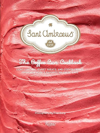Sant Ambroeus: The Coffee Bar Cookbook: Light Lunches, Sweet Treats, and Coffee Drinks from New Y... | Amazon (US)