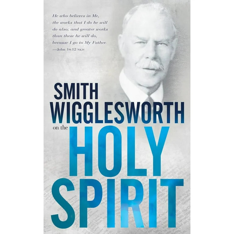 Smith Wigglesworth on the Holy Spirit, (Paperback) | Walmart (US)