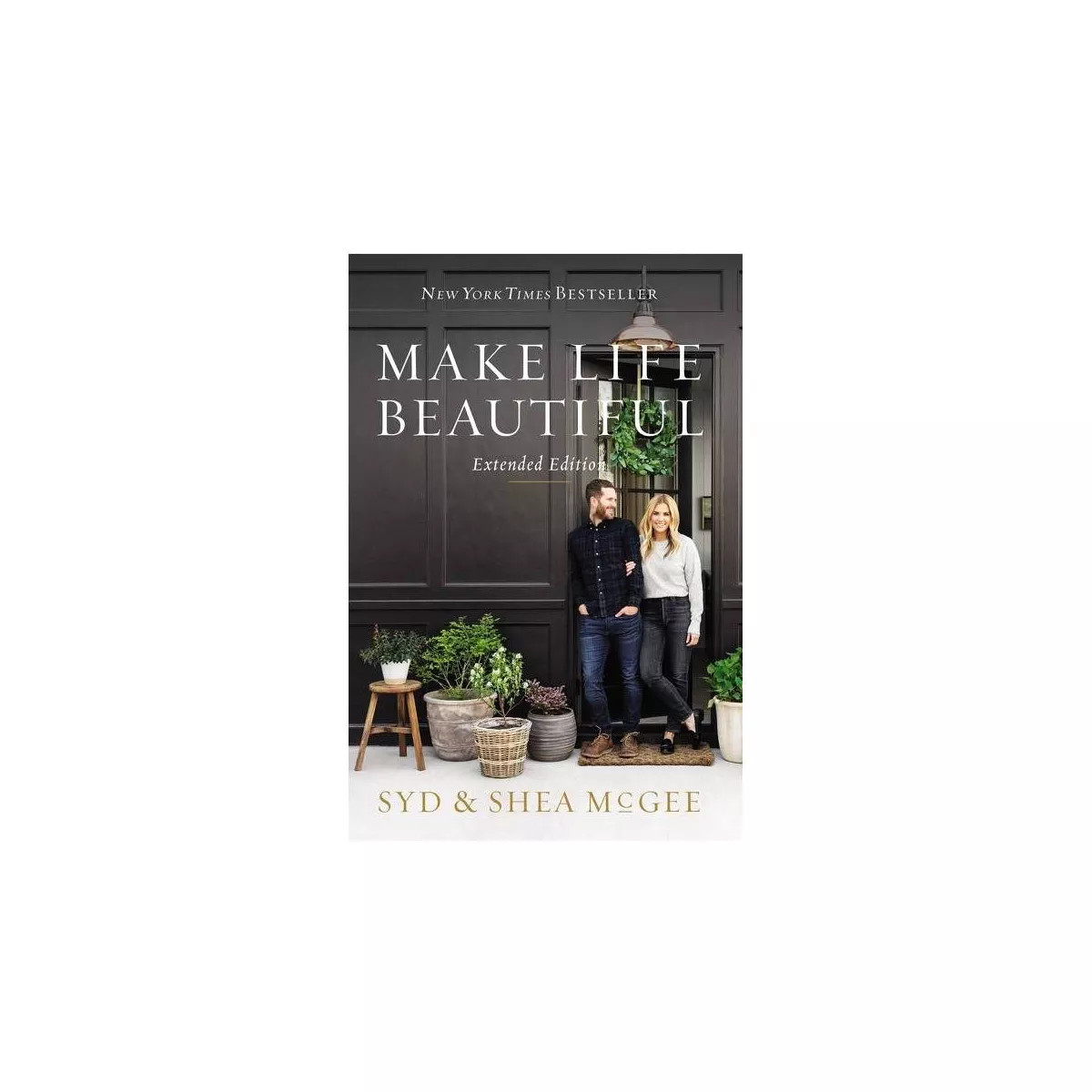 Make Life Beautiful Extended Edition - by  Syd McGee & Shea McGee (Hardcover) | Target
