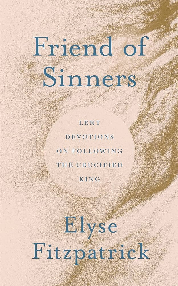 Friend of Sinners: Lent Devotions on Following the Crucified King (A 43 Day Lenten Devotional to ... | Amazon (US)