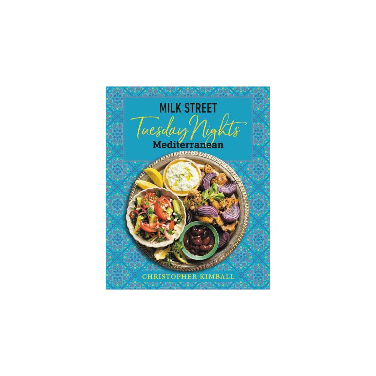 Milk Street: Tuesday Nights Mediterranean - by  Christopher Kimball (Hardcover) | Target
