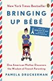 Bringing Up Bébé: One American Mother Discovers the Wisdom of French Parenting (now with Bébé Day by | Amazon (US)