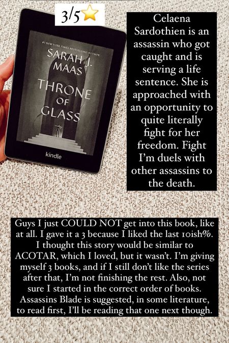 49. Throne of Glass by Sarah J Mass :: 3/5⭐️ Celaena Sardothien is an assassin who got caught and is serving a life sentence. She is approached with an opportunity to quite literally fight for her freedom. Fight I’m duels with other assassins to the death. Guys I just COULD NOT get into this book, like at all. I gave it a 3 because I liked the last 10ish%. I thought this story would be similar to ACOTAR, which I loved, but it wasn’t. I’m giving myself 3 books, and if I still don’t like the series after that, I’m not finishing the rest. Also, not sure I started in the correct order of books. Assassins Blade is suggested, in some literature, to read first, I’ll be reading that one next though. 

#LTKhome #LTKtravel