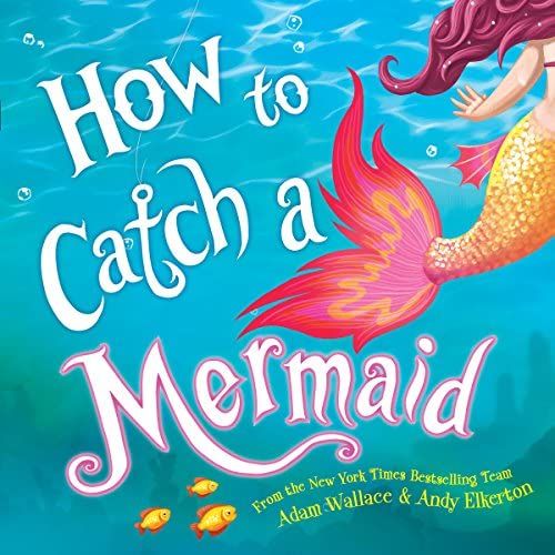 Amazon.com: How to Catch a Mermaid: 0760789270352: Wallace, Adam, Elkerton, Andy: Books | Amazon (US)